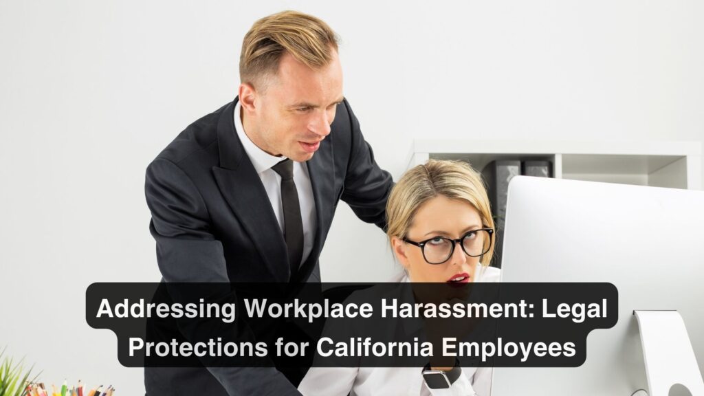 Addressing Workplace Harassment: Legal Protections for California Employees