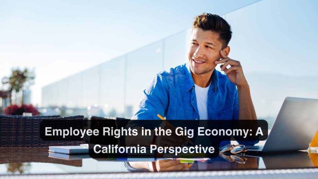 Employee Rights in the Gig Economy: A California Perspective