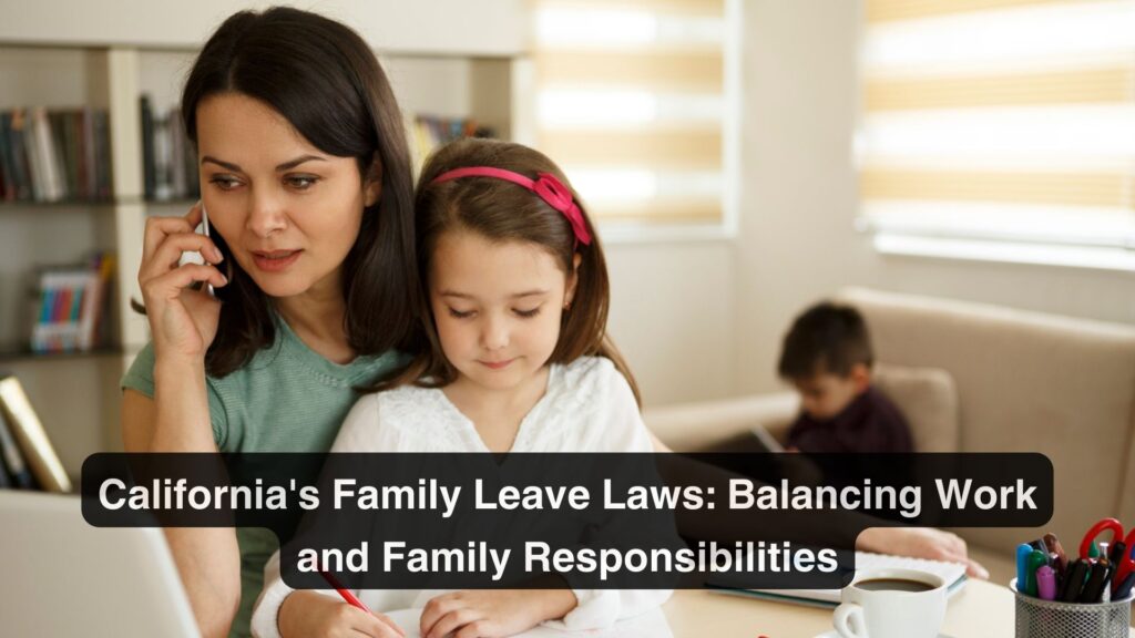 California’s Family Leave Laws: Balancing Work and Family Responsibilities