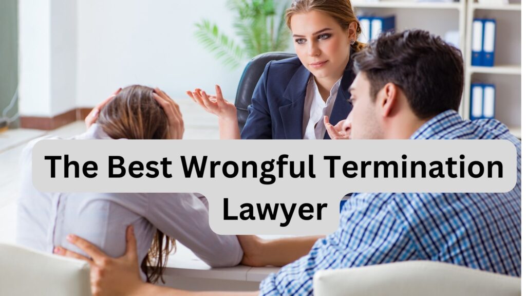 Finding the Best Wrongful Termination Lawyer: Your Ultimate Guide