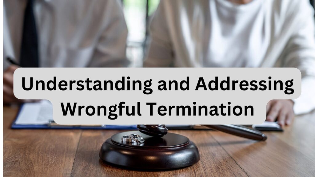 Understanding and Addressing Wrongful Termination: A Comprehensive Guide